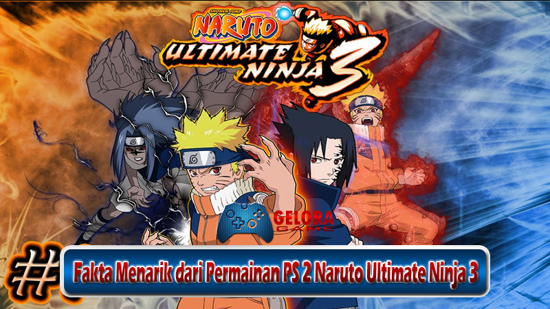 Fakta Menarik dari Permainan PS 2 Naruto Ultimate Ninja 3