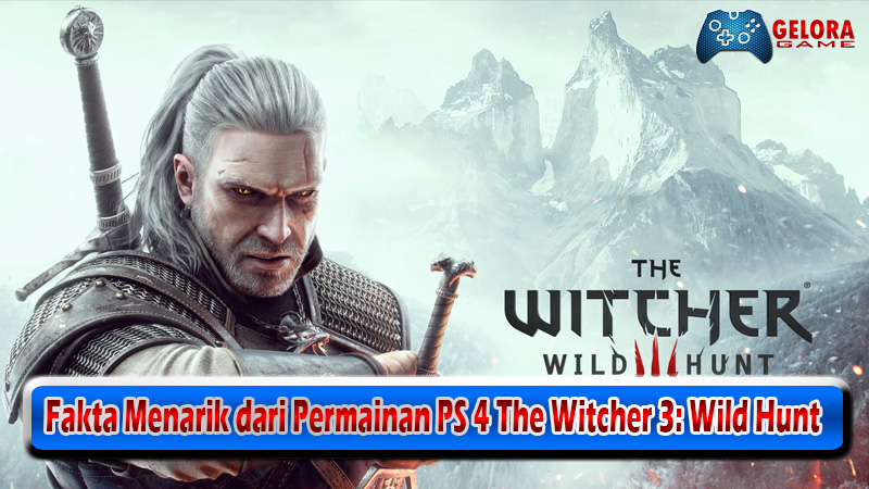 Fakta Menarik dari Permainan PS 4 The Witcher 3 Wild Hunt