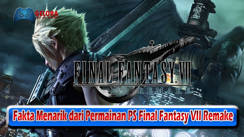 Fakta Menarik dari Permainan PS Final Fantasy VII Remake