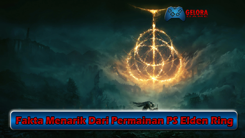 Fakta Menarik Dari Permainan PS Elden Ring