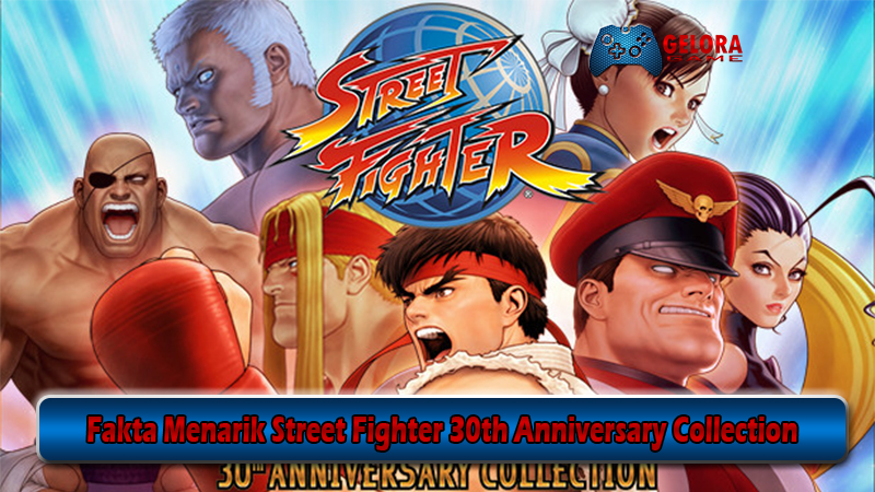 Fakta Menarik Street Fighter 30th Anniversary Collection