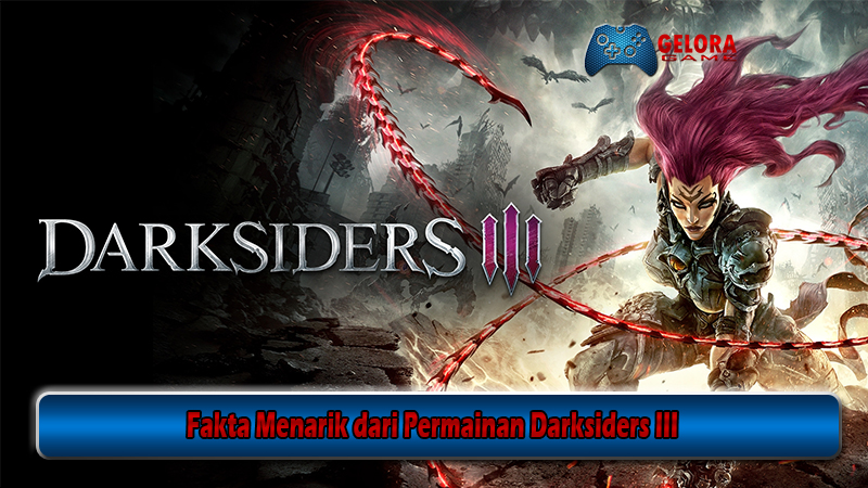 Fakta Menarik dari Permainan Darksiders III