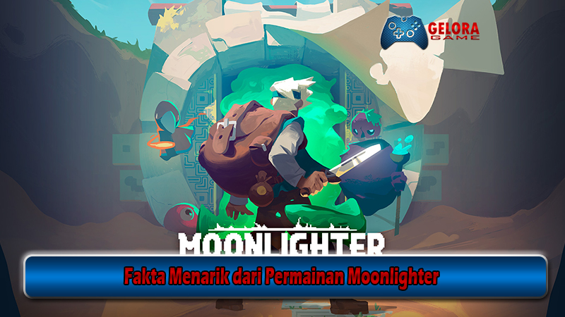 Fakta Menarik dari Permainan Moonlighter