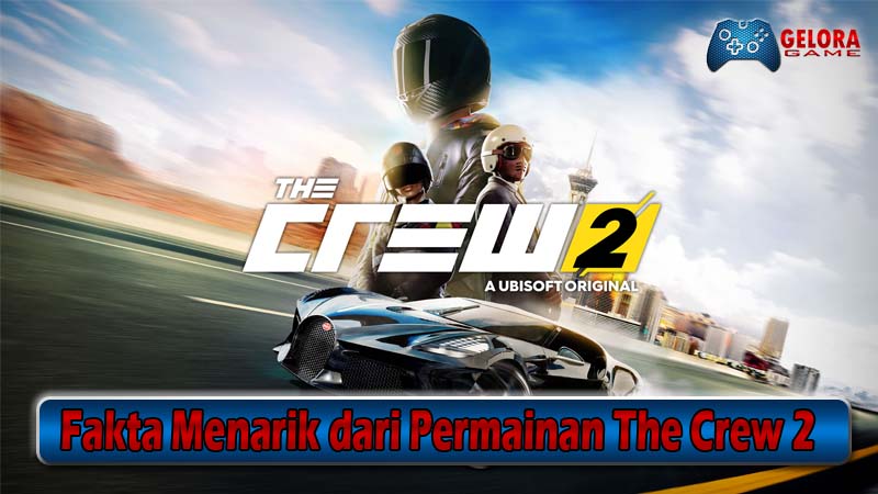 Fakta Menarik dari Permainan The Crew 2