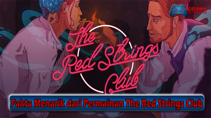 Fakta Menarik dari Permainan The Red Strings Club