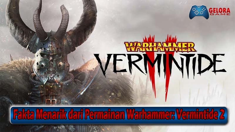 Fakta Menarik dari Permainan Warhammer Vermintide 2