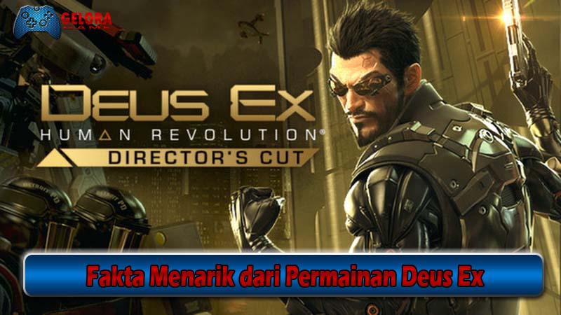 Fakta Menarik dari Permainan Deus Ex