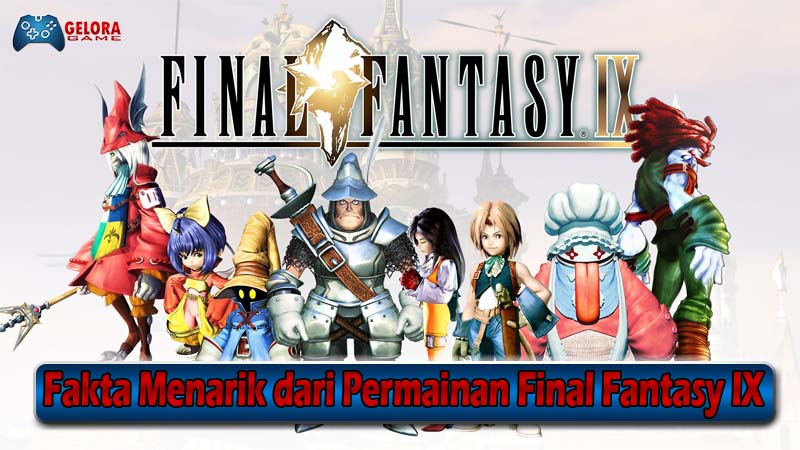 Fakta Menarik dari Permainan Final Fantasy IX