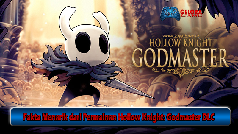 Fakta Menarik dari Permainan Hollow Knight Godmaster DLC