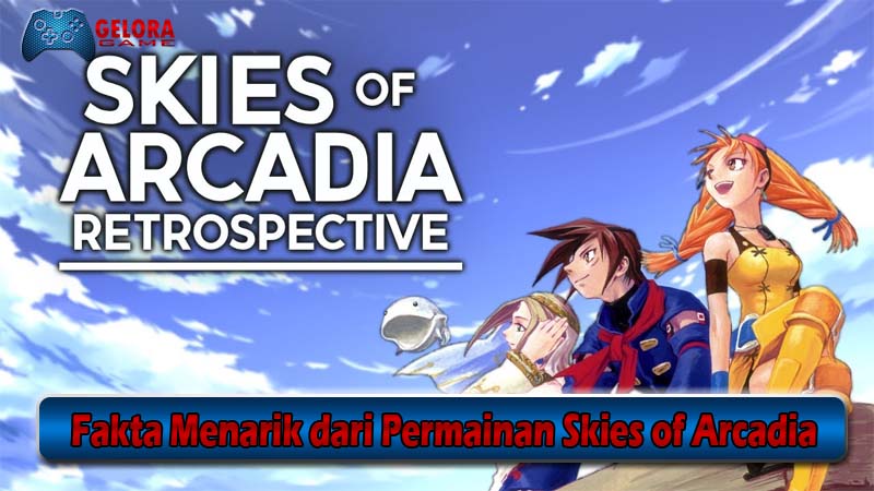 Fakta Menarik dari Permainan Skies of Arcadia