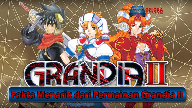 Fakta Menarik dari Permainan Grandia II