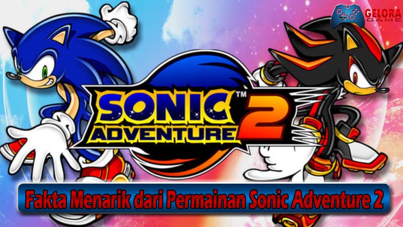 Fakta Menarik dari Permainan Sonic Adventure 2