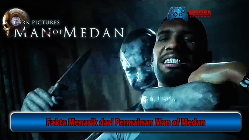 Fakta Menarik dari Permainan Man of Medan